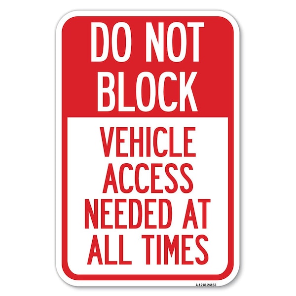 Do Not Block Vehicle Access Needed at A Heavy-Gauge Aluminum Sign, 12" x 18", A-1218-24153